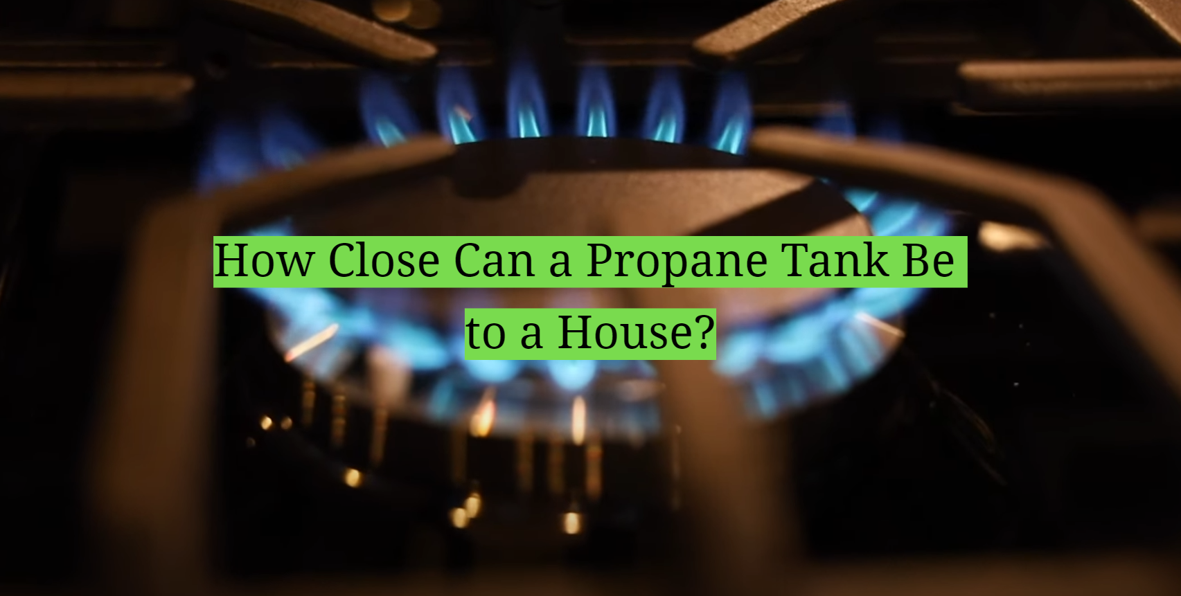 How Close Can a Propane Tank Be to a House? HomeProfy